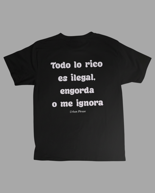 Polera Todo lo rico engorda, es ilegal o me ignora