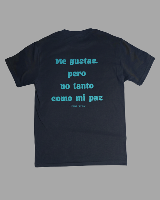 Polera Me gustas, pero no tanto como mi paz